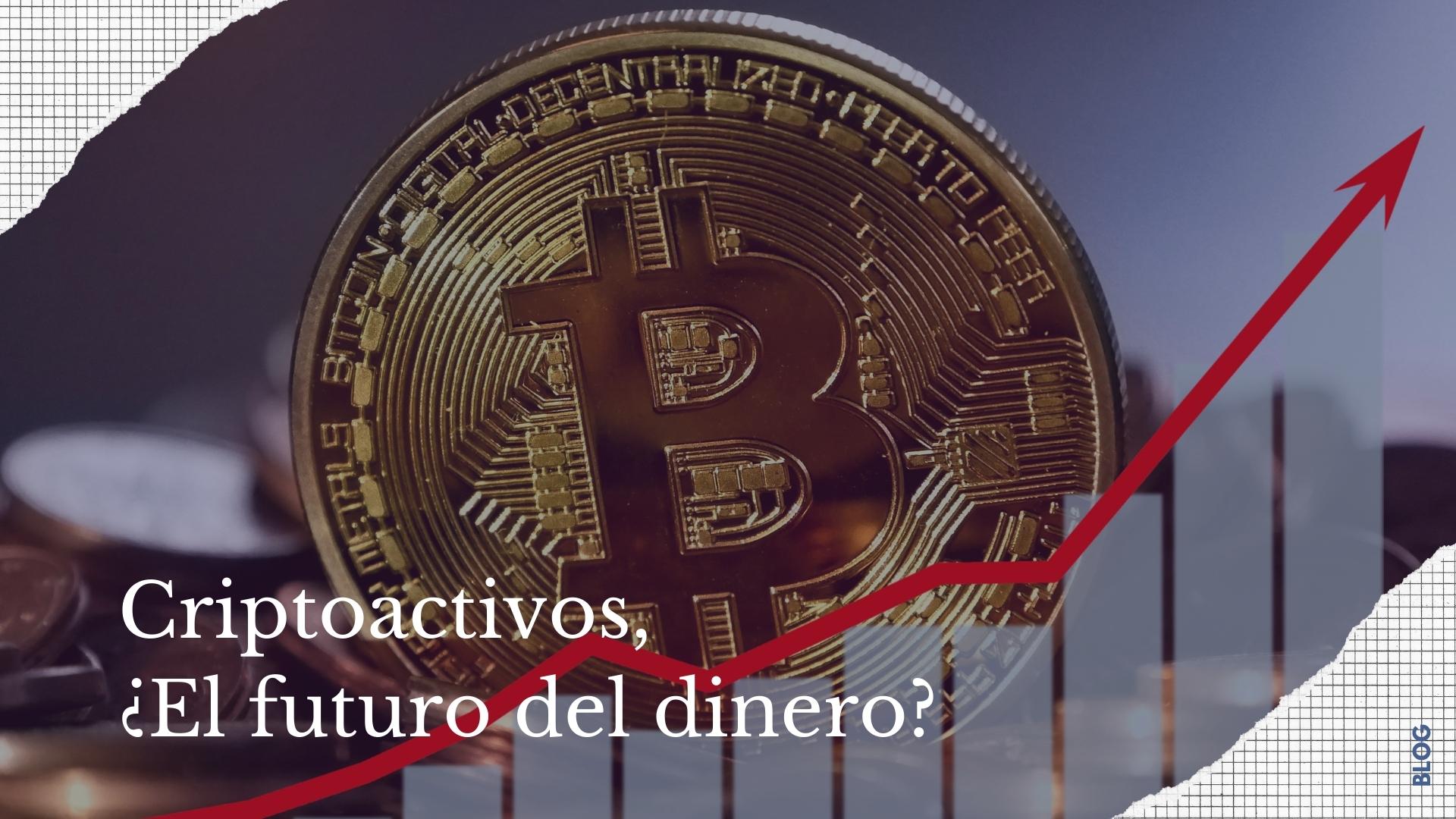 La Eclosión De Los Criptoactivos, ¿El Futuro Del Dinero?